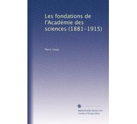 Les fondations de l'Académie des sciences (1881-1915)