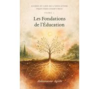 Les Fondations de l'Éducation (Guides et Lois de l’Éducation : Préparer l’Enfant à Grandir et Réussir)