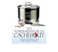 Les fondements de la cacheroute: guide pratique des lois alimentaire
