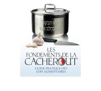 Les fondements de la cacheroute: guide pratique des lois alimentaire