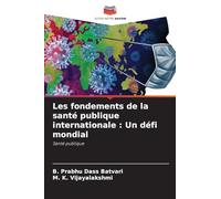 Les fondements de la santé publique internationale: Un défi mondial