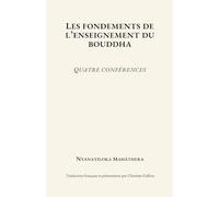 Les fondements de l'enseignement du Bouddha: Quatre conférences (Mindfulness Vipassanā et Dhamma par Mahāsi Sayadaw)