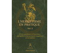 LES FONDEMENTS DE L'HERMETISME: Comprendre ses origines, ses principes et sa voie initiatique.