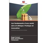 Les fondements d'une santé sûre et éthique: Pratique et innovation: Fondements d'une santé sûre et éthique