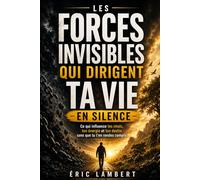 Les forces invisibles qui dirigent ta vie en silence: Ce qui influence tes choix, ton énergie et ton destin sans que tu t’en rendes compte