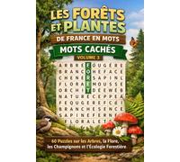Les Forêts et Plantes de France en Mots - Mots Cachés | Volume 3: 60 Puzzles sur les Arbres, la Flore, les Champignons et l'Écologie Forestière | ... (La Nature et les Animaux de France)
