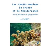 Les forêts marines de France et de Méditerranée: Guide de détermination des espèces-ingénieurs Sargassaceae, Fucales, Phaeophyceae
