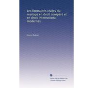 Les formalités civiles du mariage en droit comparé et en droit international modernes