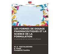 LES FORMES DE DOSAGE PHARMACEUTIQUES ET LA SCIENCE DE LA FORMULATION: La science derrière les médicaments efficaces