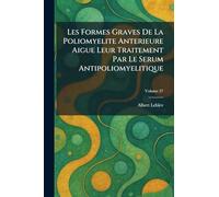 Les Formes Graves De La Poliomyelite Anterieure Aigue Leur Traitement Par Le Serum Antipoliomyelitique
