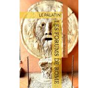 LES FORUMS DE ROME: LE PALATIN: 1 (ROME À PORTÉE DE MAIN)
