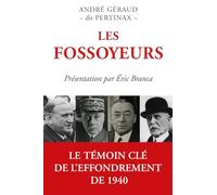 Les fossoyeurs: La bataille de France - L'armistice - La contre-révolution : Gamelin - Daladier - Reynaud - Pétain