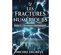 Les Fractures Numériques: Tome 1 - Chroniques Dystopiques (Regards Manuscrits)