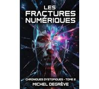 Les Fractures Numériques: Tome 2 - Chroniques Dystopiques (Regards Manuscrits)