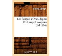 Les français à Oran, depuis 1830 jusqu'à nos jours (Éd.1886) (Histoire)