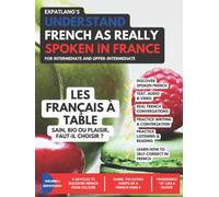 Les Français à table - Sain, bio ou plaisir, faut-il choisir ?: Understand French as Really Spoken in France (Expatlang's - Understand French as Really Spoken in France)