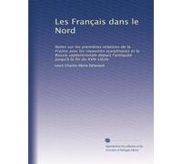 Les Français dans le Nord: Notes sur les premières relations de la France avec les royaumes scandinaves et la Russie septentrionale depuis l'antiquité jusqu'à la fin du XVIe siècle