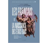 Les français et la naissance des Etats-Unis: Réception, représentations, mémoires (PUNA (PRESSE UNIVER. NOUVELLE AQUITAINE))