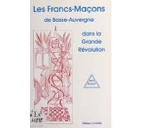 Les Francs-maçons De Basse-auvergne Dans La Grande Révolution (ebook)