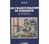 Les Francs-maçons De Bordeaux Au 18e Siècle (ebook)