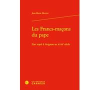 Les Francs-maçons du pape: L'art royal à Avignon au XVIIIe siècle