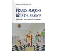 Les Francs-maçons Et Les Rois De France - Relations Secrètes Et Méconn
