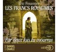 Les Francs Royaumes - Par Deux Fois Tu Mourras - Tome 1 (audiolibro)
