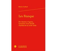 Les Franque: Du chantier à l'agence, l'ascension d'une famille d'architectes au XVIIIe siècle
