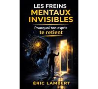 Les Freins Mentaux Invisibles: Pourquoi tu restes bloqué alors que tout est en place pour avancer