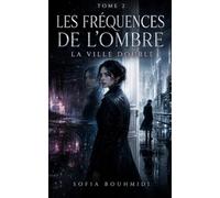 LES FRÉQUENCES DE L'OMBRE - TOME 2: LA VILLE DOUBLE
