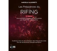 Les Fréquences du Rifing: Des premières Fréquences découvertes par Royal Rife, à aujourd'hui