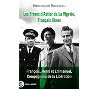 Les frères d'Astier de la Vigerie, Français libres: François, Henri et Emmanuel, Compagnons de la Libération