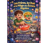 Les Frères, le Chat et le Piège des Écrans Rigolos: Une histoire drôle pour apprendre aux enfants à utiliser les écrans avec équilibre - Réseaux ... et confiance en soi (4-8 ans)