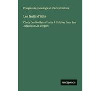 Les fruits d'élite: Choix Des Meilleurs Fruits À Cultiver Dans Les Jardins Et Les Vergers