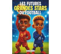 Les Futures Grandes Stars du Football - Livre Football Enfant: Découvre les histoires des légendes du football de demain - Pour renforcer la confiance ... et croire en ses rêves - Illustré en couleurs