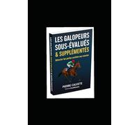 Les Galopeurs Sous-Évalués & Supplémentés: Détecter les perles cachées aux courses et repérer les chevaux oubliés qui rapportent gros.