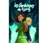 Les Gardiennes des Esprits: Tome 1