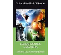 LES GARDIENNES D'ÉSOTÉRIA: Volume I. La nature troublée