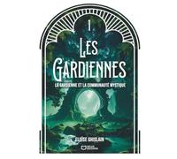 Les Gardiennes - Tome I : La gardienne et la communauté mystique