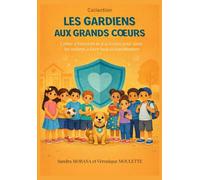 Les Gardiens aux Grands Coeurs: Cahiers d'histoires et d'activités pour aider les enfants à faire face au harcèlement