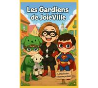 Les gardiens de JoieVille: La Quête des couleurs perdues (Super rigolote PAwBoy et SuperKid)