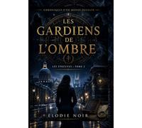 LES GARDIENS DE L’OMBRE Chroniques d'un monde occulte: Les épreuves : Tome 2