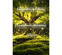Les Gardiens de la Forêt: Tome 2 - Le murmure des racines