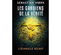 Les gardiens de la vérité: L'évangile secret