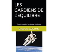 LES GARDIENS DE L'EQUILIBRE: Pour une société humaine et équilibrée