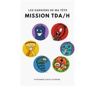 Les Gardiens de ma Tête: Mission TDA/H (Les Gardiens de ma Tête, Mission Fonctions Exécutives)