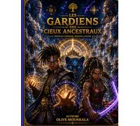 Les Gardiens des Cieux Ancestraux: Roman Afro Sci-Fantasy Épique pour Adolescents Une aventure graphique afro-futuriste captivante mêlant spiritualité ... pouvoirs mystiques et combat pour la liberté