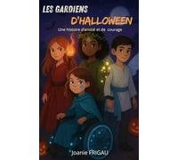 Les Gardiens d'Halloween: Une histoire d'amitié et de courage (Les Gardiens : courage, inclusion et bienveillance au collège !)