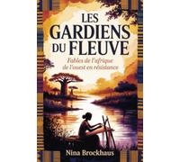 Les Gardiens du Fleuve: Fables de l'Afrique de l'Ouest en résistance