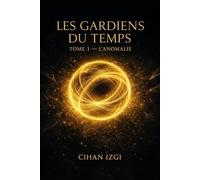 LES GARDIENS DU TEMPS: Tome 1 - L'ANOMALIE